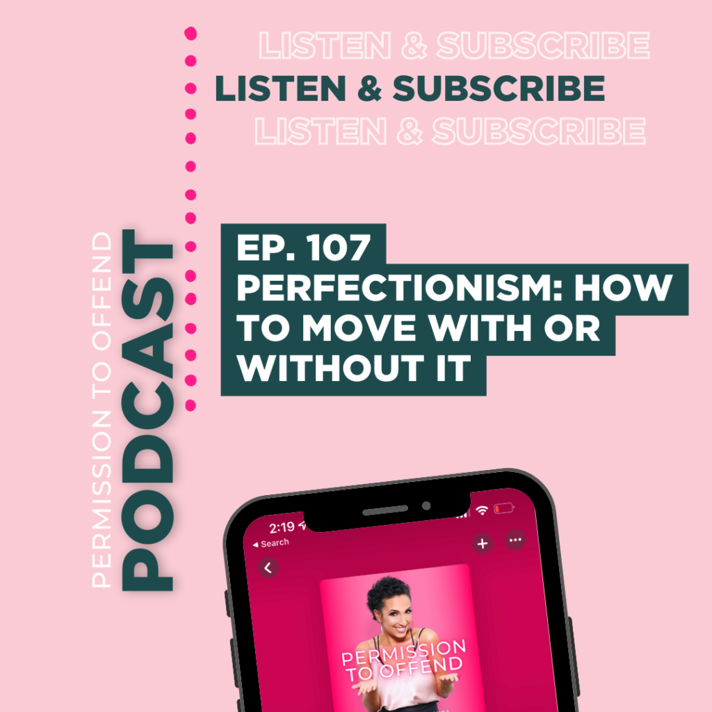 Ep. 107 Perfectionism: How to Move with or without It